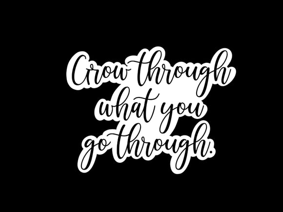 Grow Through What You Go Through Sticker