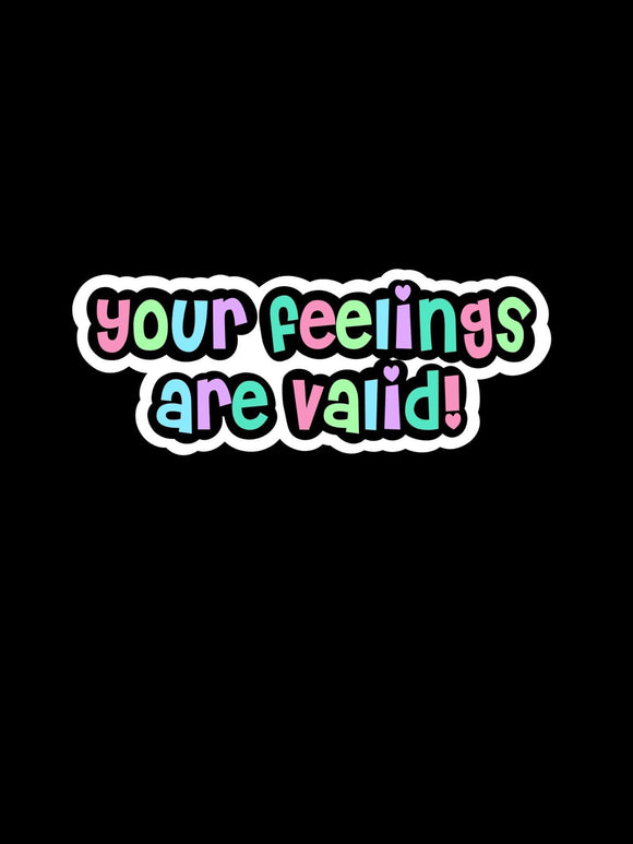 Your Feelings Are Valid! Sticker
